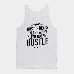 Hustle beats talent when talent doesnt hustle Tank Top